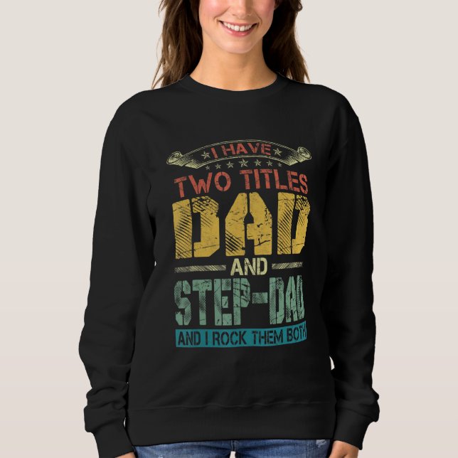 Mens I Have Two Titles Dad And Step-Dad  Fathers D Sweatshirt (Front)