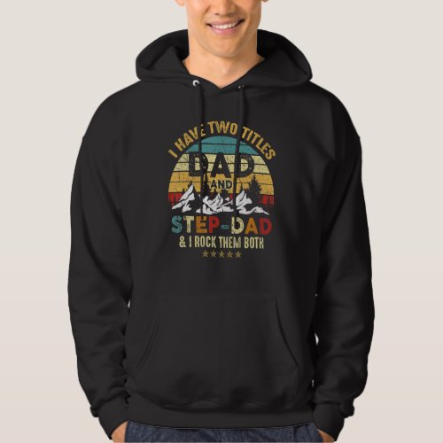 Mens I Have Two Titles Dad And Step Dad Fathers Da Hoodie