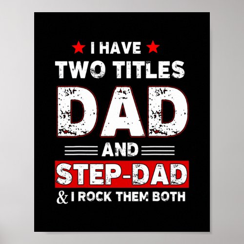 Mens I Have Two Titles Dad and Step Dad Funny Poster