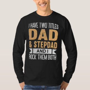 Mens I Have Two Titles Dad And Stepdad And I Rock T-Shirt