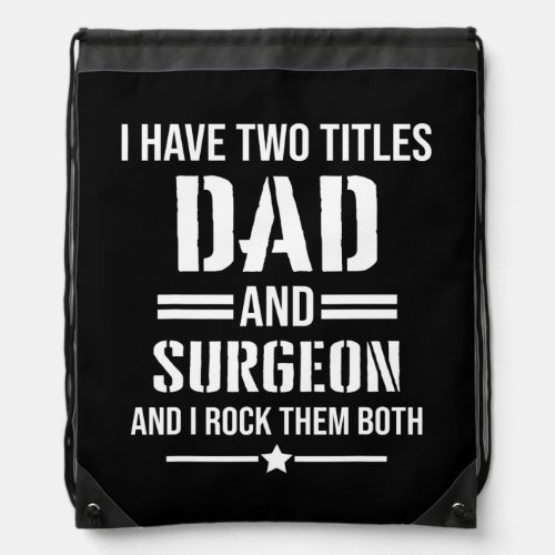 Mens I Have Two Titles Dad And Surgeon Funny Drawstring Bag
