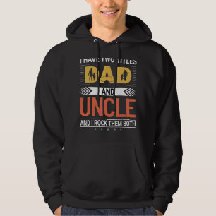 Mens I Have Two Titles Dad And Uncle Fathers Day Hoodie