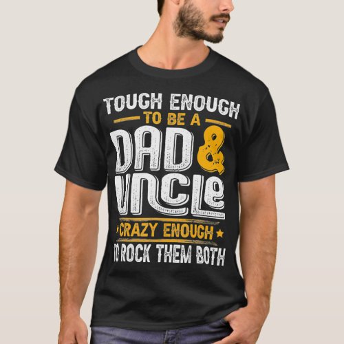 Mens I Have Two Titles Dad And Uncle  Funny Father T_Shirt