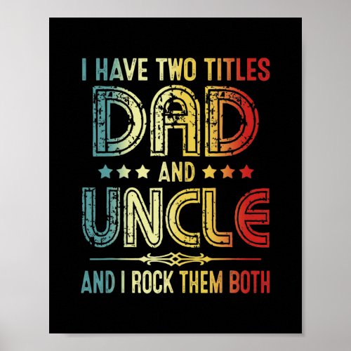 Mens I Have Two Titles Dad And Uncle Vintage Dad Poster