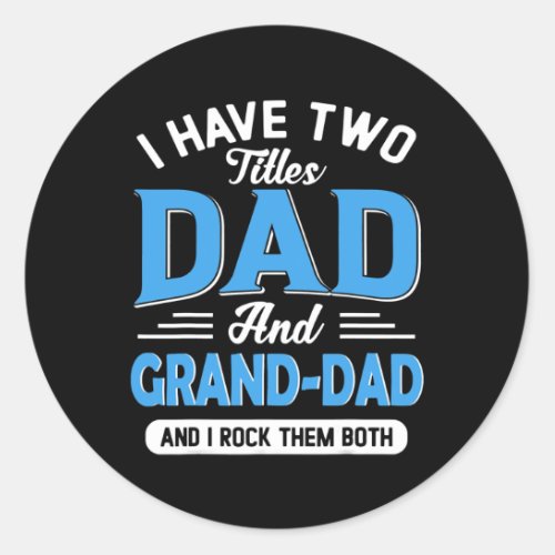 Mens I Have Two Titles Dad Grand Dad Funny Classic Round Sticker