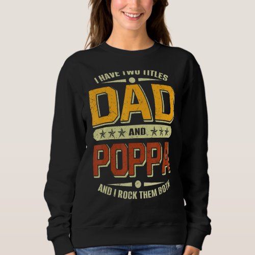 Mens I Have Two Titles Dad  Poppa  Fathers Day Sweatshirt