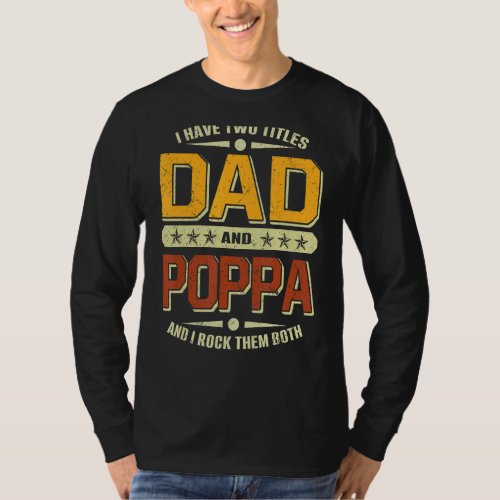 Mens I Have Two Titles Dad  Poppa  Fathers Day T_Shirt