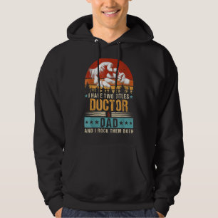 Mens I Have Two Titles Doctor And Dad  Fathers Day Hoodie