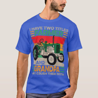Mens I Have Two Titles Farmer and Grandpa Fathers T-Shirt