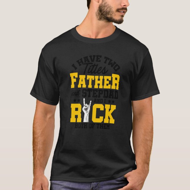 Mens I Have Two Titles Father And Stepdad And I Ro T-Shirt (Front)