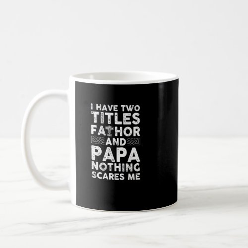 Mens I Have Two Titles Fathor And Papa Nothing Sca Coffee Mug