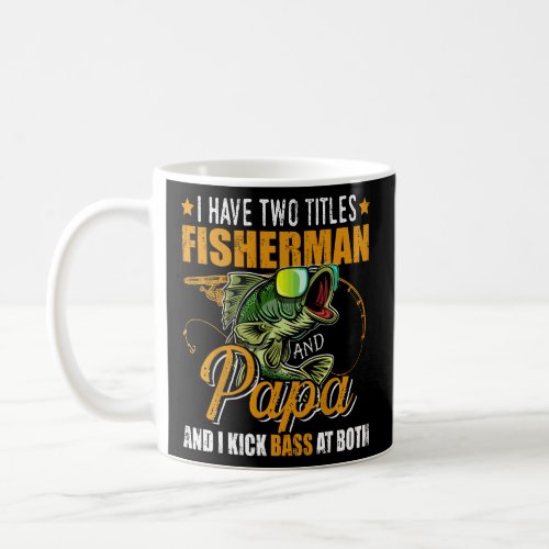 Mens I Have Two Titles Fisherman Papa Bass Fishing Coffee Mug
