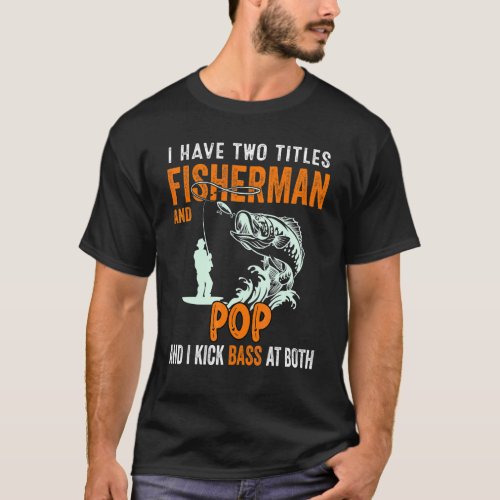 Mens I Have Two Titles Fisherman Pepe Bass Fishing T_Shirt