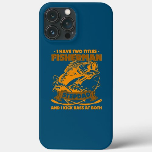 Mens I Have Two Titles Fisherman Stepdad Bass iPhone 13 Pro Max Case