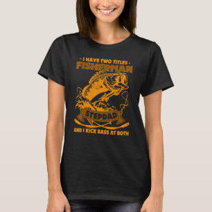 Mens I Have Two Titles Fisherman Stepdad Bass Fish T-Shirt