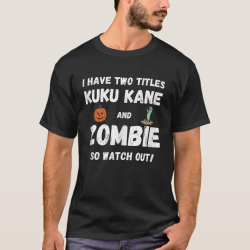 Mens I Have Two Titles Kuku Kane And Zombie Grandp T_Shirt