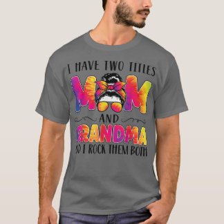 Mens I have two titles mom and grandma grandma  T-Shirt
