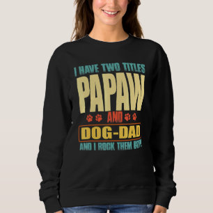 Mens I Have Two Titles Papaw And Dog-Dad Vinatge F Sweatshirt