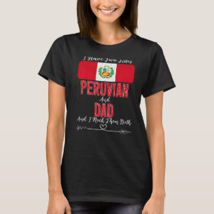 Mens I Have Two Titles Peruvian And Dad Peru T-Shirt
