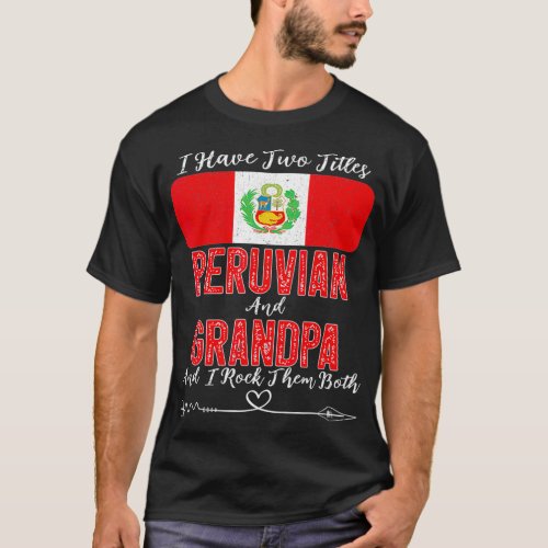 Mens I Have Two Titles Peruvian and Grandpa Peru  T_Shirt