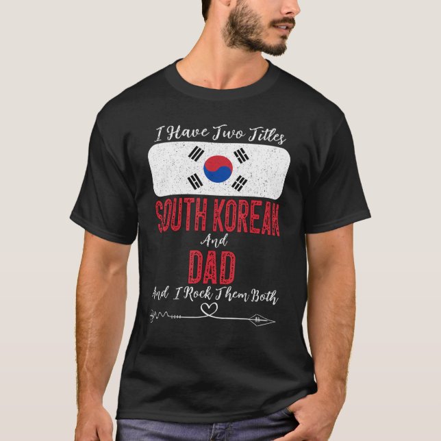 Mens I Have Two Titles South Korean And Dad South  T-Shirt (Front)