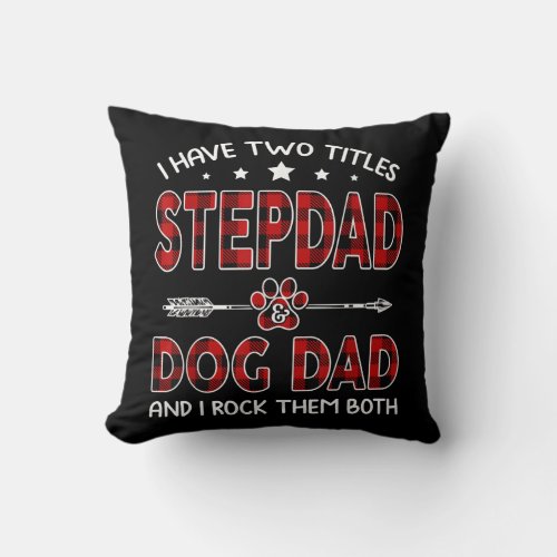 Mens I Have Two Titles Stepdad And Dog Dad Tee Throw Pillow