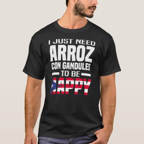 Mens I Just Need Arroz Con Gandules To Be Happy T_Shirt