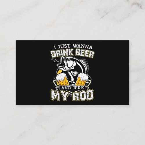 Mens I Just Want to Drink Beer and Jerk My Rod 111 Business Card
