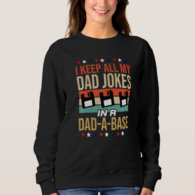 Mens I Keep All My Dad Jokes In A Dad A Base  4th  Sweatshirt (Front)