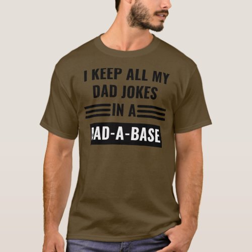 Mens I Keep All My Dad Jokes In A Dad A Base T_Shirt