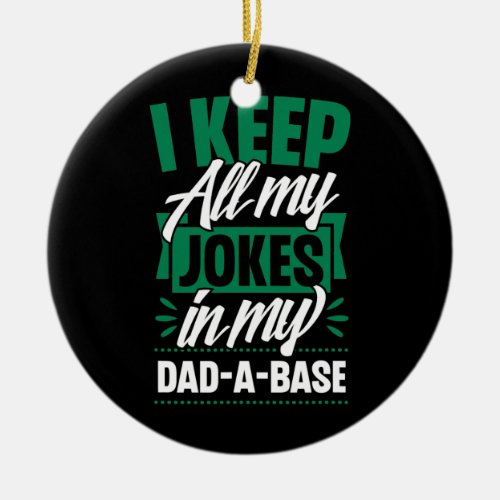Mens I Keep All My Jokes In A Dad A Base Funny Ceramic Ornament