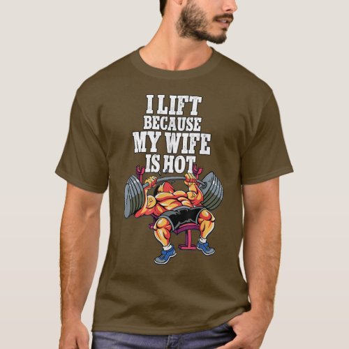 Mens I Lift Because My Wife Is Hot Weightlifting G T_Shirt