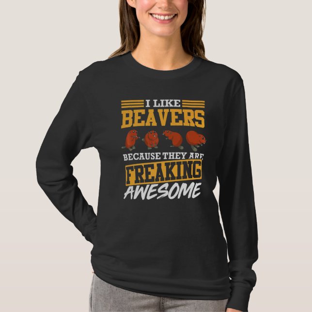 Mens I Like Beavers Because They Are Freaking Awes T-Shirt (Front)