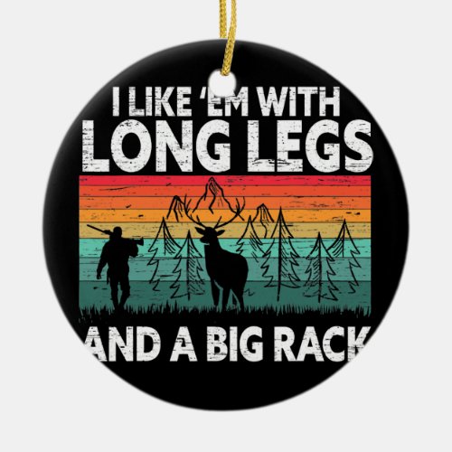 Mens I Like Em With Long Legs And A Big Rack Ceramic Ornament