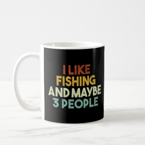 Mens I Like Fishing And Maybe 3 People Fish Huntin Coffee Mug