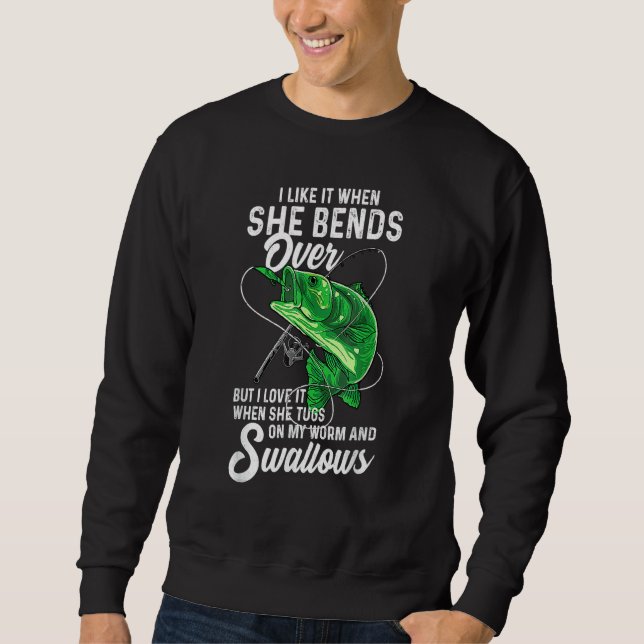 Mens I Like It When She Bends Over Fishing for Men Sweatshirt (Front)