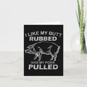 Mens I Like My Butt Rubbed & My Pork Pulled - Card