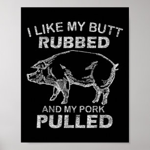 Mens I Like My Butt Rubbed & My Pork Pulled - Poster