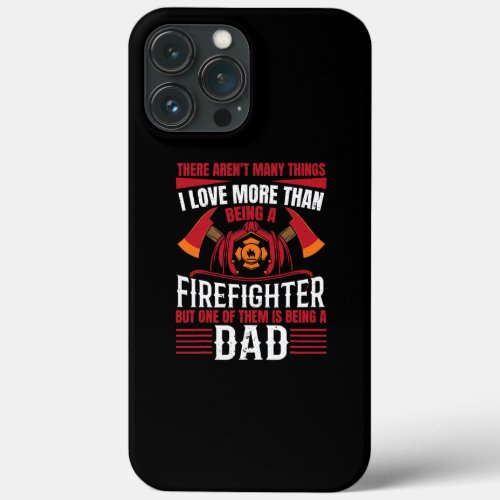 Mens I Love Being Firefighter Only Being Dad Is iPhone 13 Pro Max Case