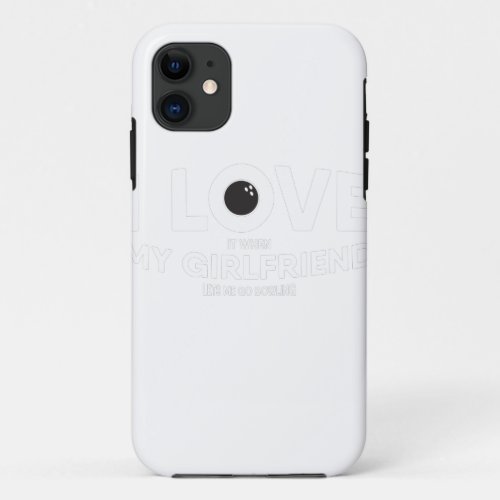 Mens I Love It When My Girlfriend Lets Me Go iPhone 11 Case