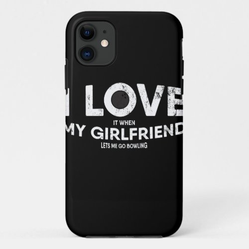 Mens I Love It When My Girlfriend Lets Me Go iPhone 11 Case