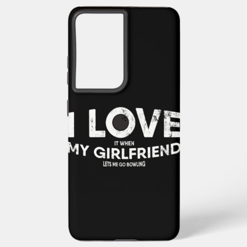 Mens I Love It When My Girlfriend Lets Me Go Samsung Galaxy S21 Ultra Case