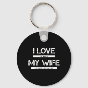 Mens I Love It When My Wife Lets Me Go Bowling Keychain