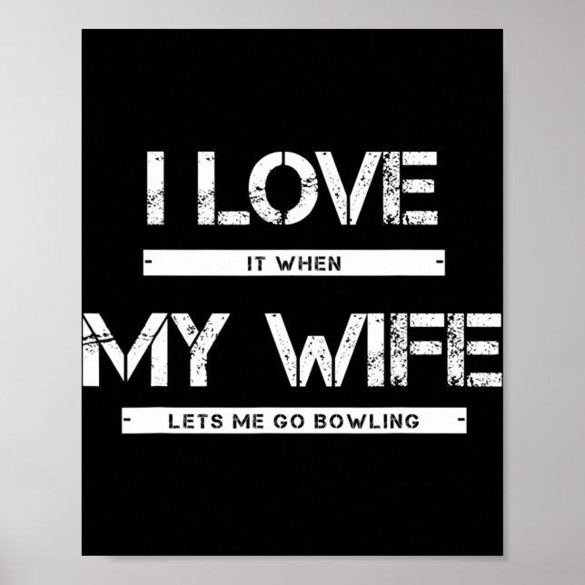 Mens I Love It When My Wife Lets Me Go Bowling  Poster (Front)
