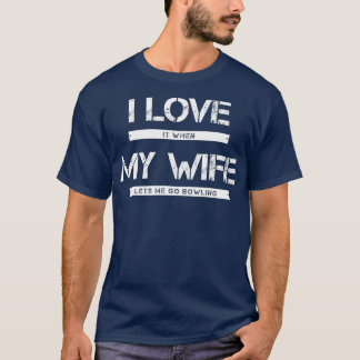 Mens I Love It When My Wife Lets Me Go Bowling T-Shirt