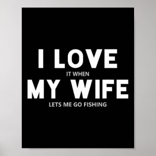 Mens I Love It When My Wife Lets Me Go Fishing Poster