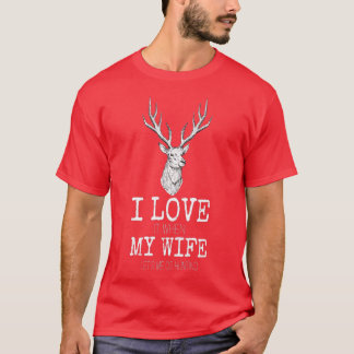 Mens I love it when My wife lets me go hunting T-Shirt