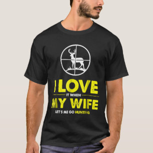 Mens I Love It When My Wife Lets Me Go Hunting Tsh T-Shirt