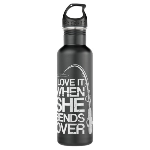 Mens I Love It When She Bends Over Funny Fishing  Stainless Steel Water Bottle
