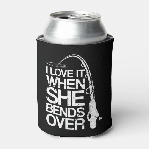 Mens I Love It When She Bends Over Funny Fishing T Can Cooler
